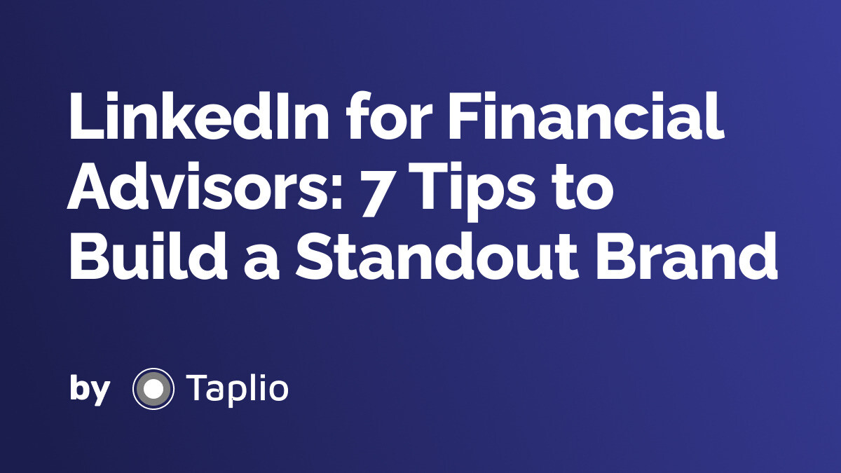 LinkedIn For Financial Advisors: 7 Tips To Build A Standout Brand